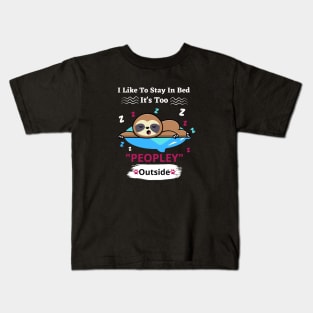 I Like To Stay In Bed It's Too Peopley Outside Kids T-Shirt